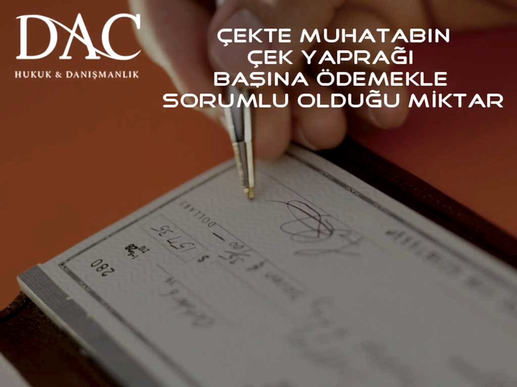 Çekte Muhatabın Çek Yaprağı Başına Ödemekle Sorumlu Olduğu Miktar